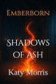 Emberborn: Shadows of Ash Katy Morris 9798276603582