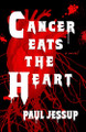 Cancer Eats the Heart Paul Jessup 9781630231316