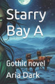 Starry Bay A: Gothic novel Aria Dark 9798242829824