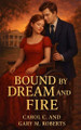 Bound by Dream and Fire Carol C Roberts 9798279191444