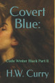 Covert Blue: Code Winter Black Part II H W Curry 9798241046260