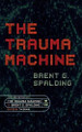 The Trauma Machine Tim Grahl 9781645011095