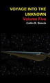 Voyage Into the Unknown: Volume Five by Collin R. Skocik