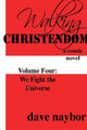 Walking Christendom Volume 4 We Fight the Universe by Dave Naybor