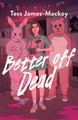 Better off Dead: 'YA chiller thriller at its best' Ravena Guron Tess James-Mackey 9781836430919