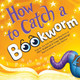 How to Catch a Bookworm Alice Walstead 9781464289392