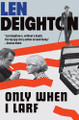 Only When I Larf Len Deighton 9780802166210