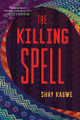The Killing Spell Shay Kauwe 9781668053287