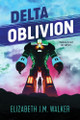 Delta Oblivion Elizabeth J M Walker 9781459841925