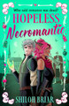 Hopeless Necromantic: A debut romantic fantasy that's good enough to raise the dead . . . Shiloh Briar 9780356528885