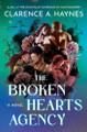 The Broken Hearts Agency: A Novel Clarence A. Haynes 9781538780435