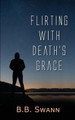 Flirting with Death's Grace by B B Swann
