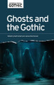 Ghosts and the Gothic Ruth Heholt 9781526181923