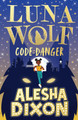 Luna Wolf 2: Code Danger Alesha Dixon 9780702324116