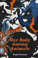 Her Body Among Animals Paola Ferrante 9781914391422