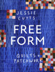 Free-Form Quilts and Patchwork Jessie Cutts 9781849949767