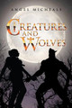 Creatures and Wolves Angel Micheals 9781669828785