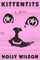 Kittentits: A Novel Holly Wilson 9781638931089