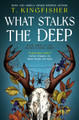 What Stalks the Deep T. Kingfisher 9781803369730