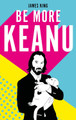 Be More Keanu James King 9781529110326 [USED COPY]