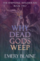 Why Dead Gods Weep Emery Blaine 9781068282409