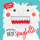 Never Feed a Yeti Spaghetti Make Believe Ideas, Ltd. 9781788432306