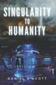 Singularity to Humanity Daniel R Scott 9781734050721