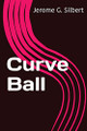 Curve Ball Jerome G Silbert 9781938733499