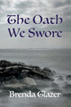 The Oath We Swore by Brenda Glazer