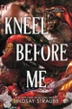 Kneel Before Me: The Extraordinary Sequel To The Spicy Romantasy That Has Taken The World By Storm! Lindsay Straube 9781529445930