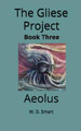 The Gliese Project: Aeolus W D Smart 9781790419241
