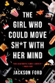 The Girl Who Could Move Sh*t with Her Mind by Jackson Ford