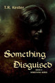 Something Disguised by T R Kester