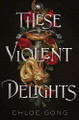 These Violent Delights: The New York Times bestseller and first instalment of the These Violent Delights series Chloe Gong 9781529344530
