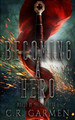 Becoming A Hero by C R Garmen