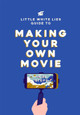 The Little White Lies Guide to Making Your Own Movie by Little White Lies