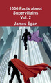 1000 Facts about Supervillains Vol. 2 by James Egan