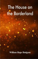 The House on the Borderland by William Hope  Hodgson