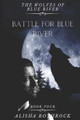 Battle for Blue River by Alisha Rothrock
