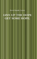 Give Up the Dope Get Some Hope. by Nicole Danielle Correia