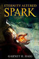 Eternity Altered - Spark by Garnet H. Haig