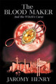 The Blood Maker and the Witch's Curse Jaromy Henry 9781387370139