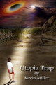 Utopia Trap by Kevin C Miller