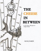 The Cheese In Between by Sadiq Somjee