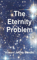The Eternity Problem by Howard Jeffrey Bender, PH D