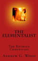 The Elementalist: The Kothian Chronicles Andrew G Wood 9781515133421