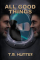 All Good Things by T M Hunter