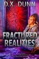 Fractured Realities by D X Dunn