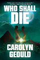 Who Shall Die by Carolyn Geduld