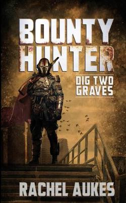 Hunter Dig Two Rifles Bounty Hunter: Dig Two Graves Rachel Aukes 9781732844971 - SciFier.com